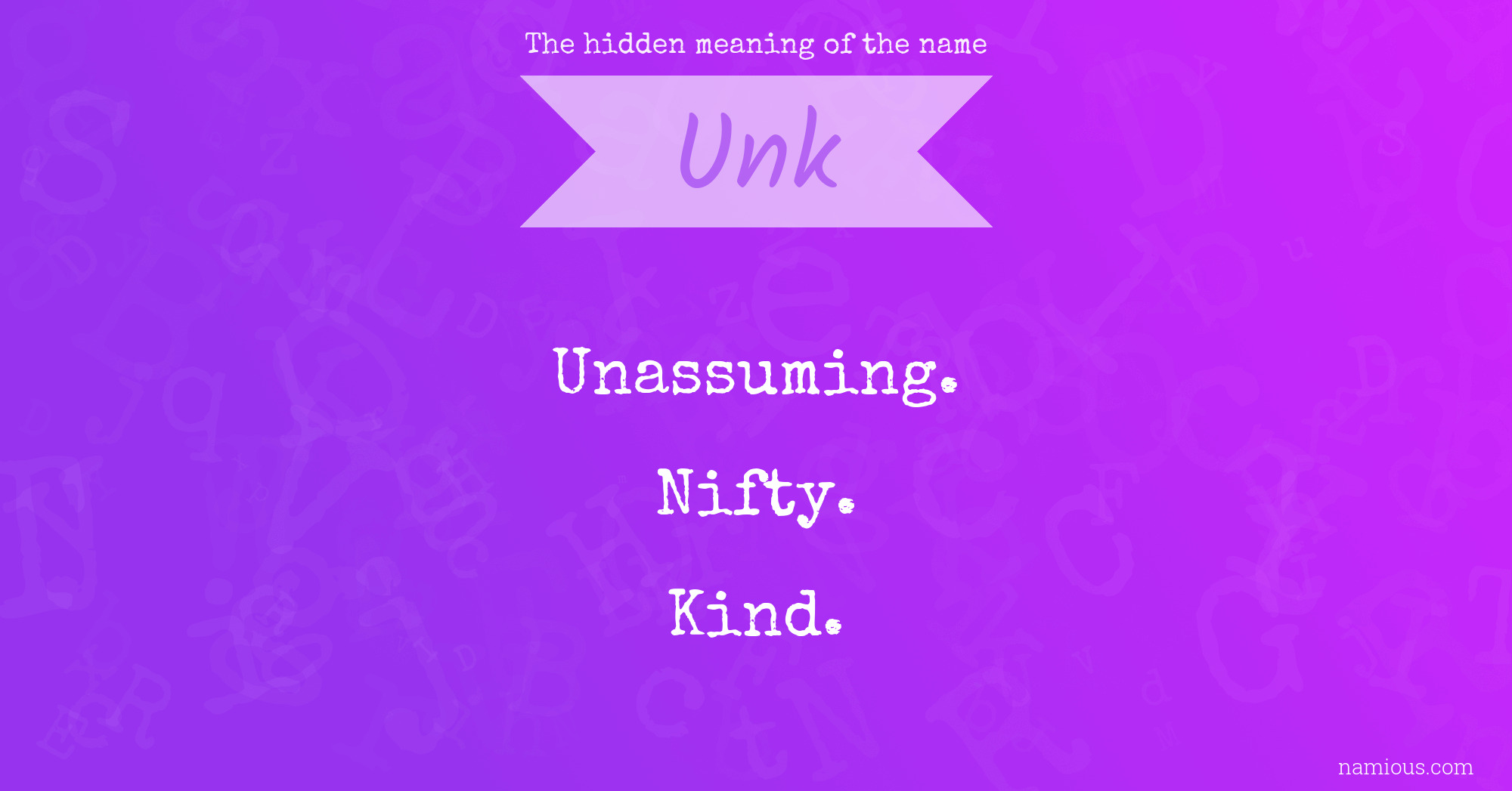 The hidden meaning of the name Unk