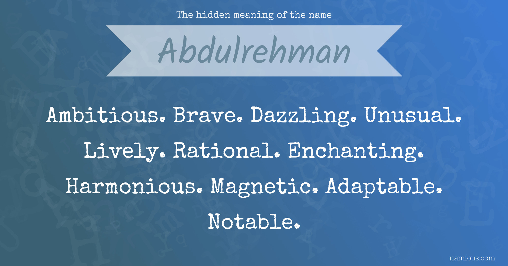 The hidden meaning of the name Abdulrehman