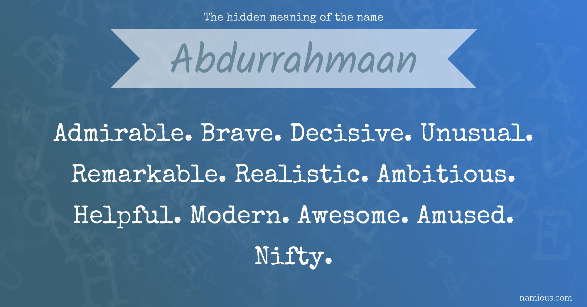 The hidden meaning of the name Abdurrahmaan