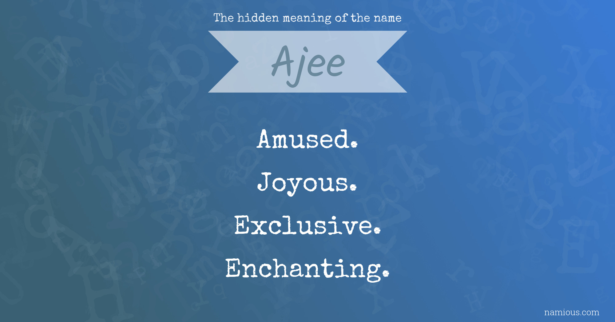 The hidden meaning of the name Ajee