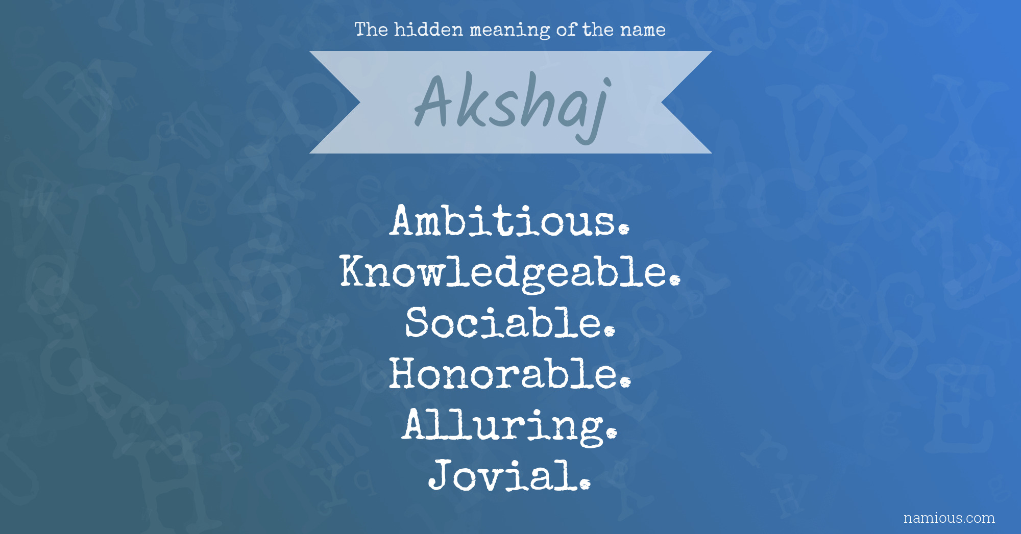 The hidden meaning of the name Akshaj