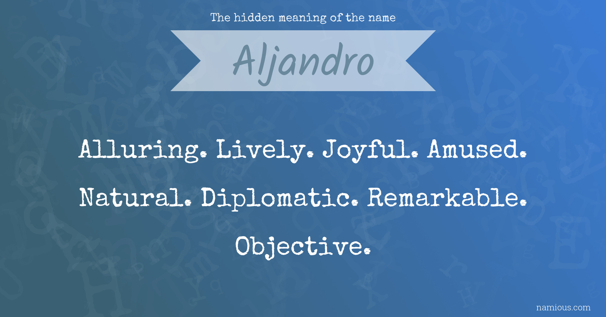 The hidden meaning of the name Aljandro