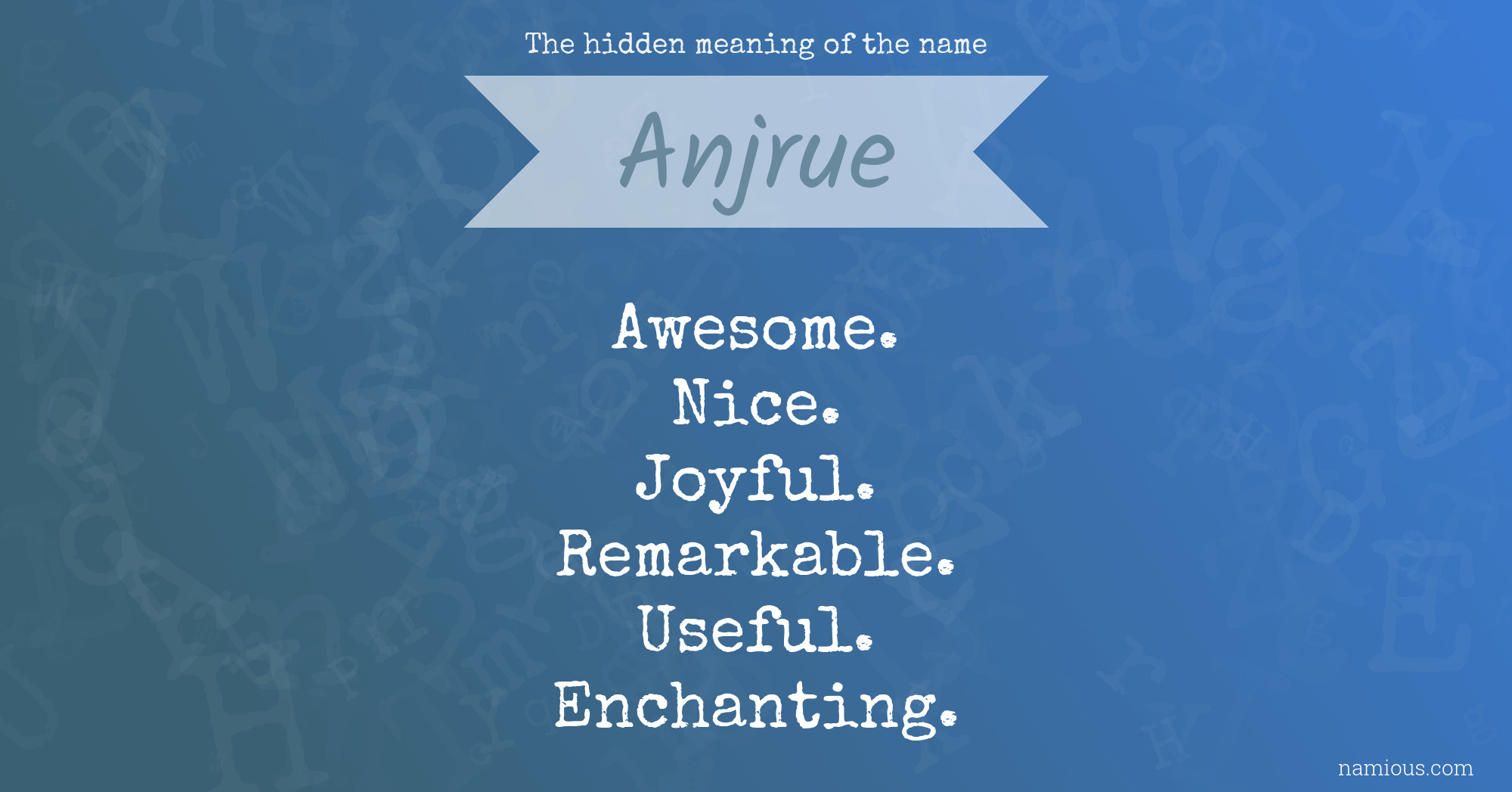 The hidden meaning of the name Anjrue