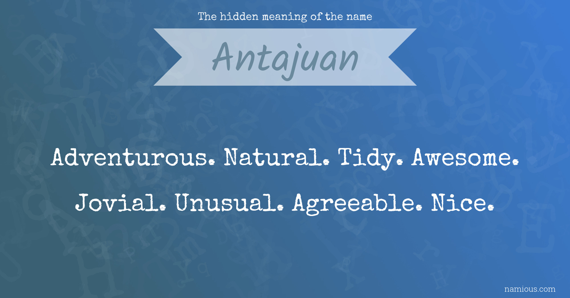 The hidden meaning of the name Antajuan