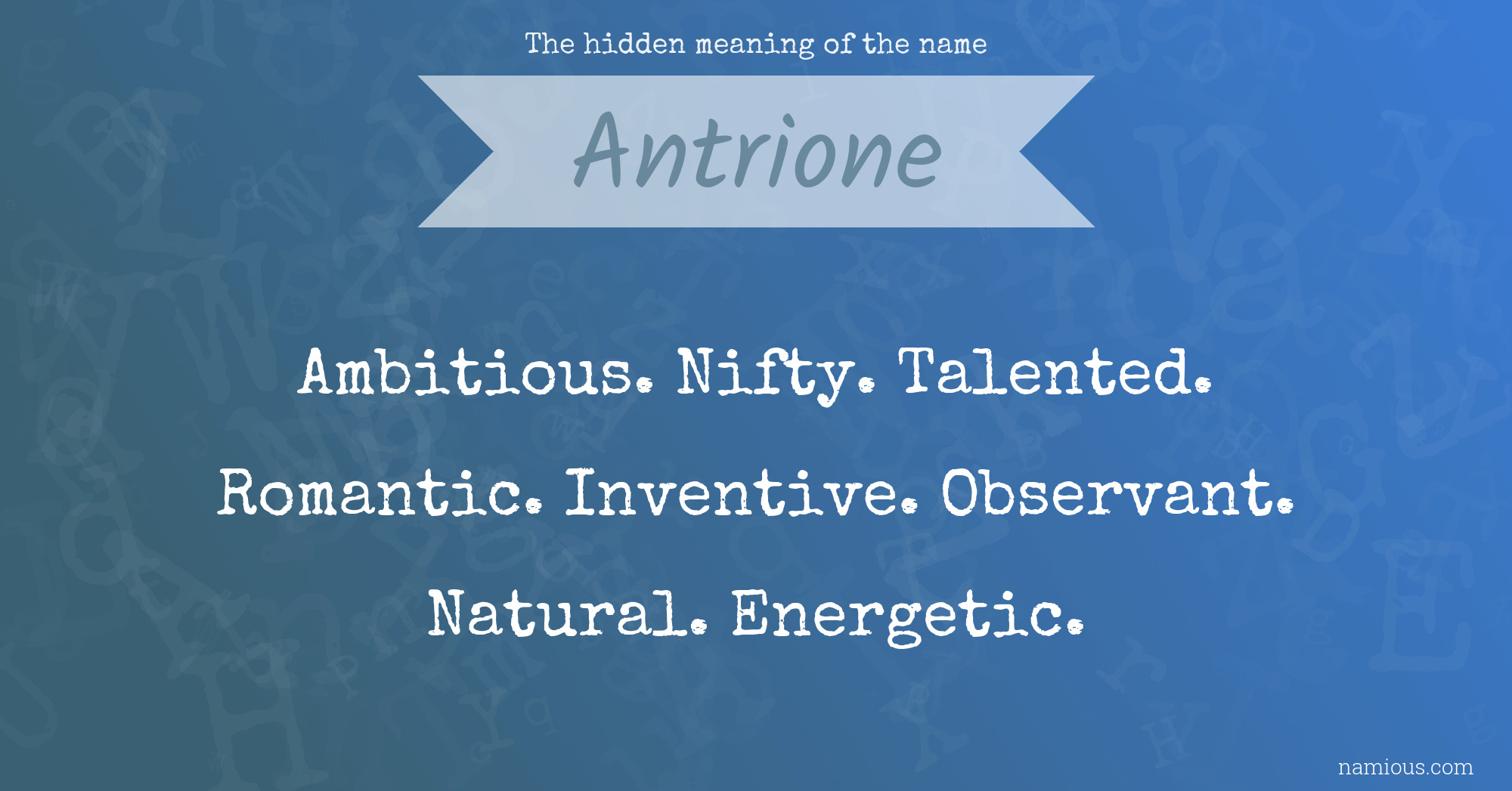 The hidden meaning of the name Antrione