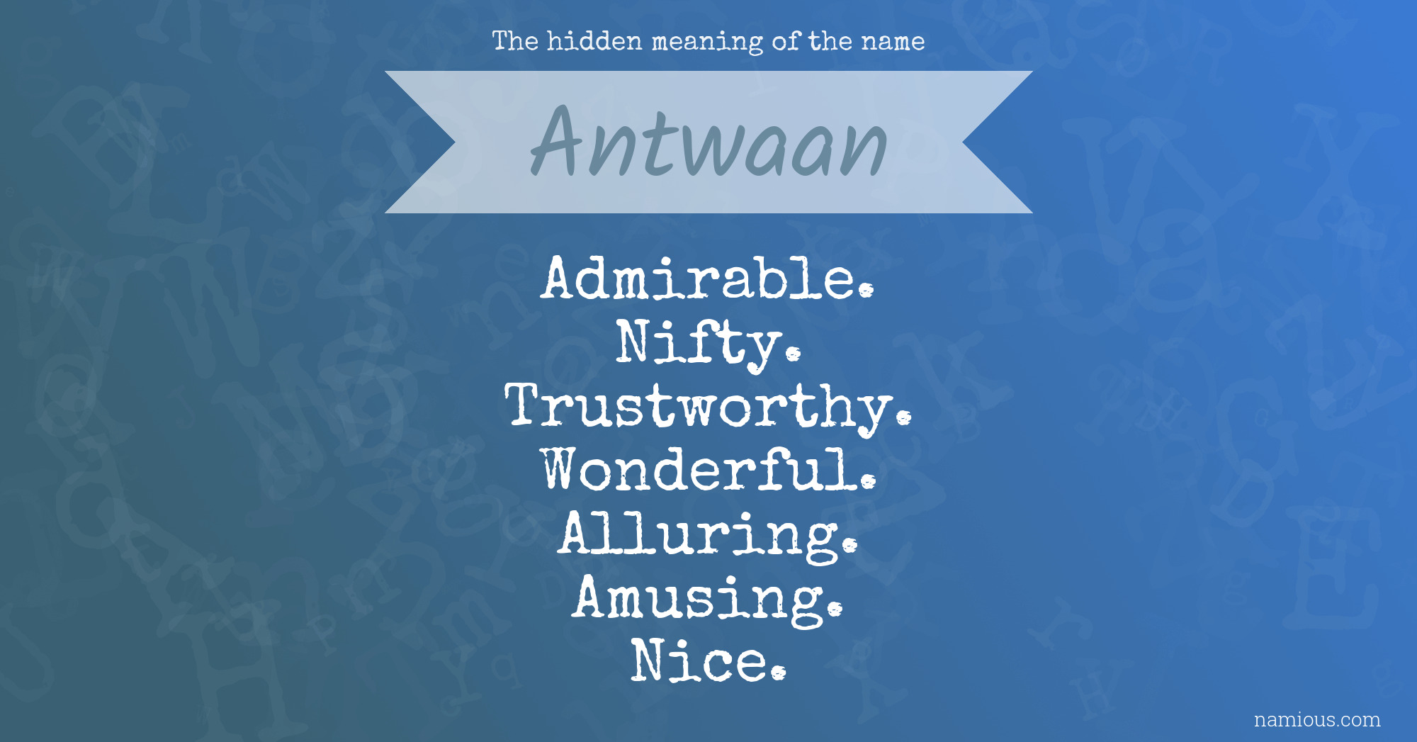 The hidden meaning of the name Antwaan