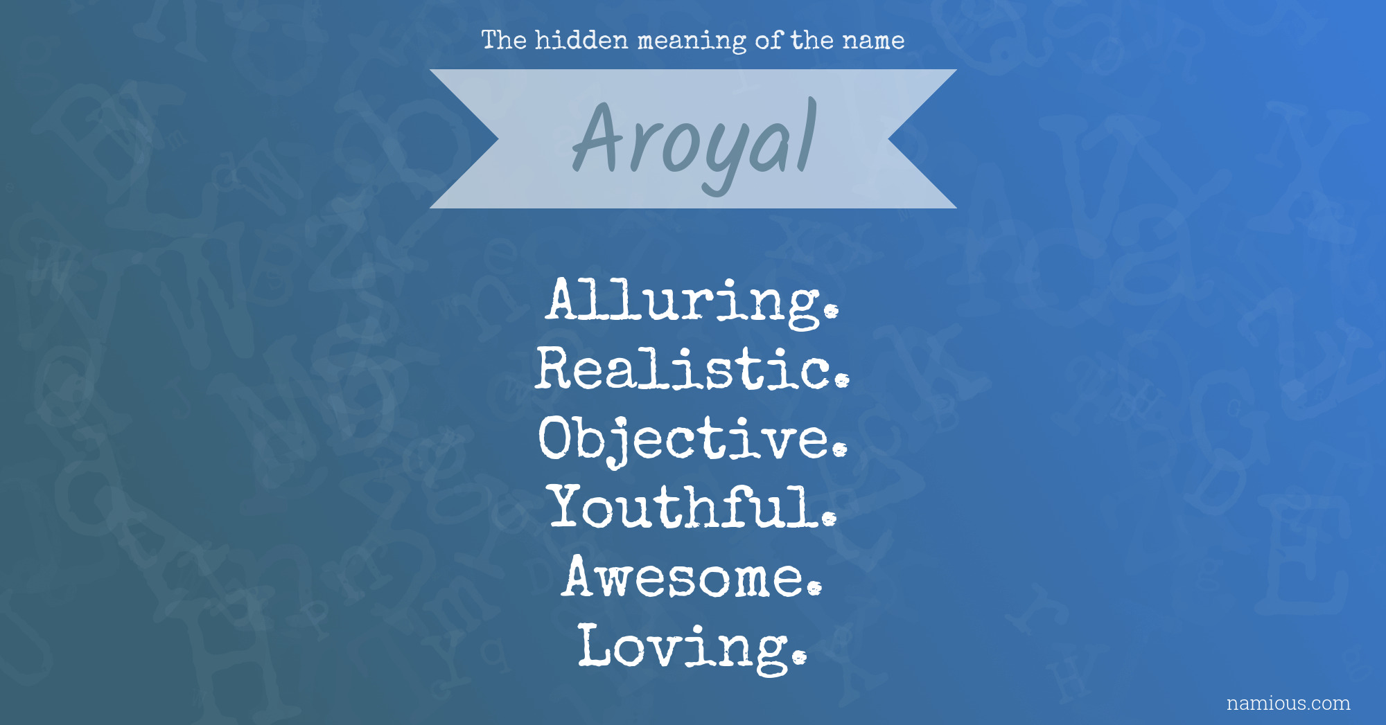 The hidden meaning of the name Aroyal