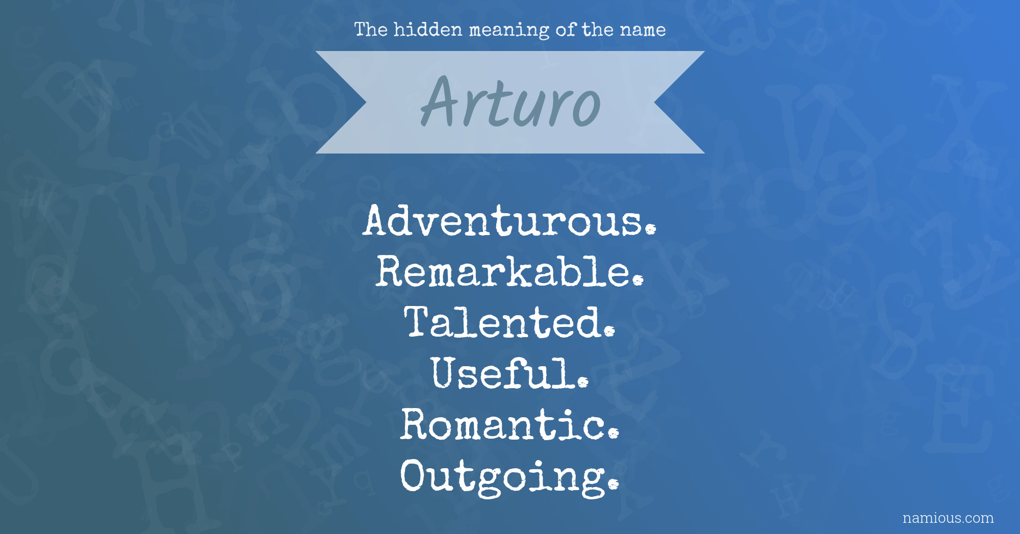 The Hidden Meaning Of The Name Arturo Namious