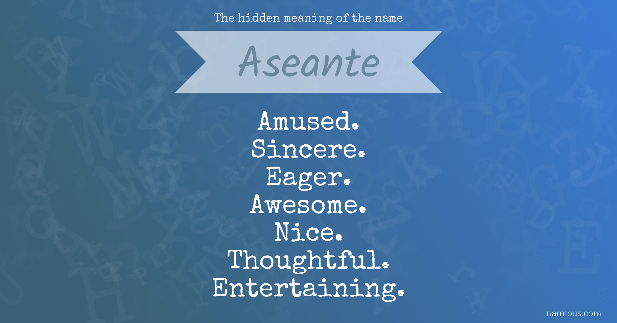 The hidden meaning of the name Aseante