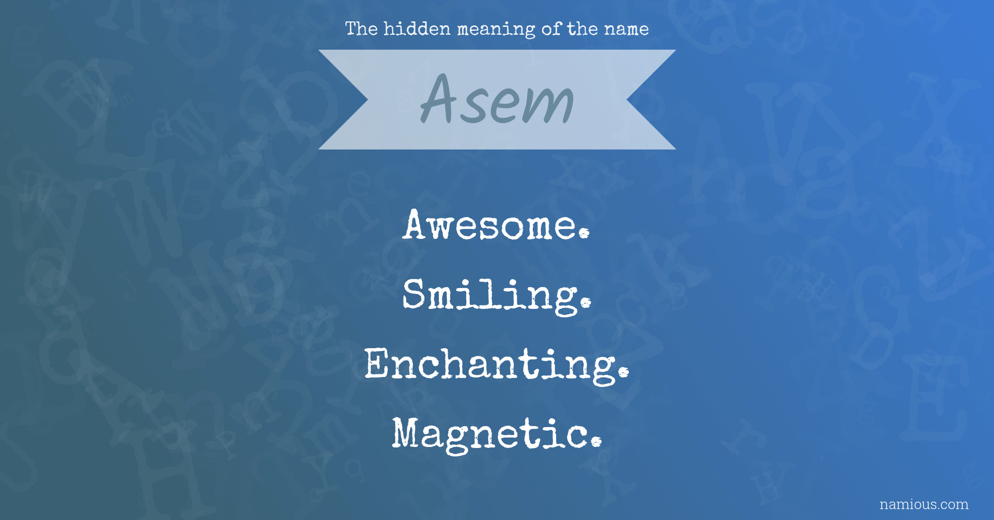 The hidden meaning of the name Asem