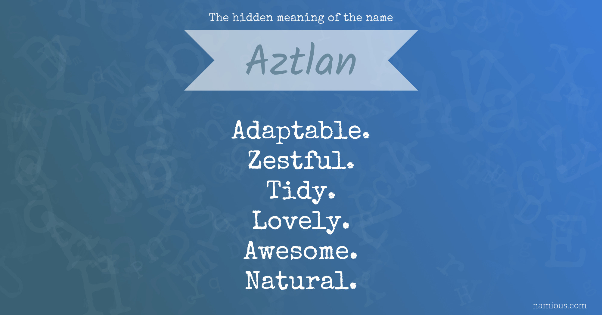 The hidden meaning of the name Aztlan