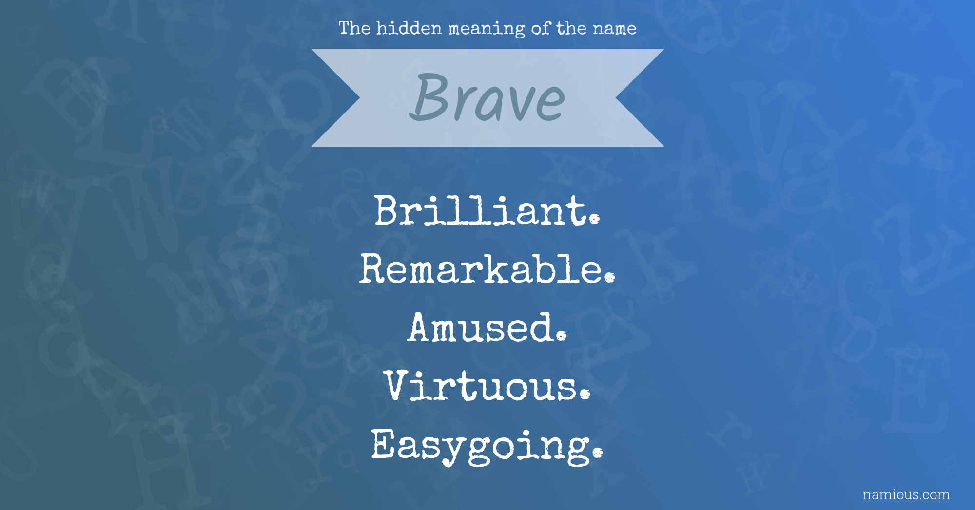 The Hidden Meaning Of The Name Brave Namious