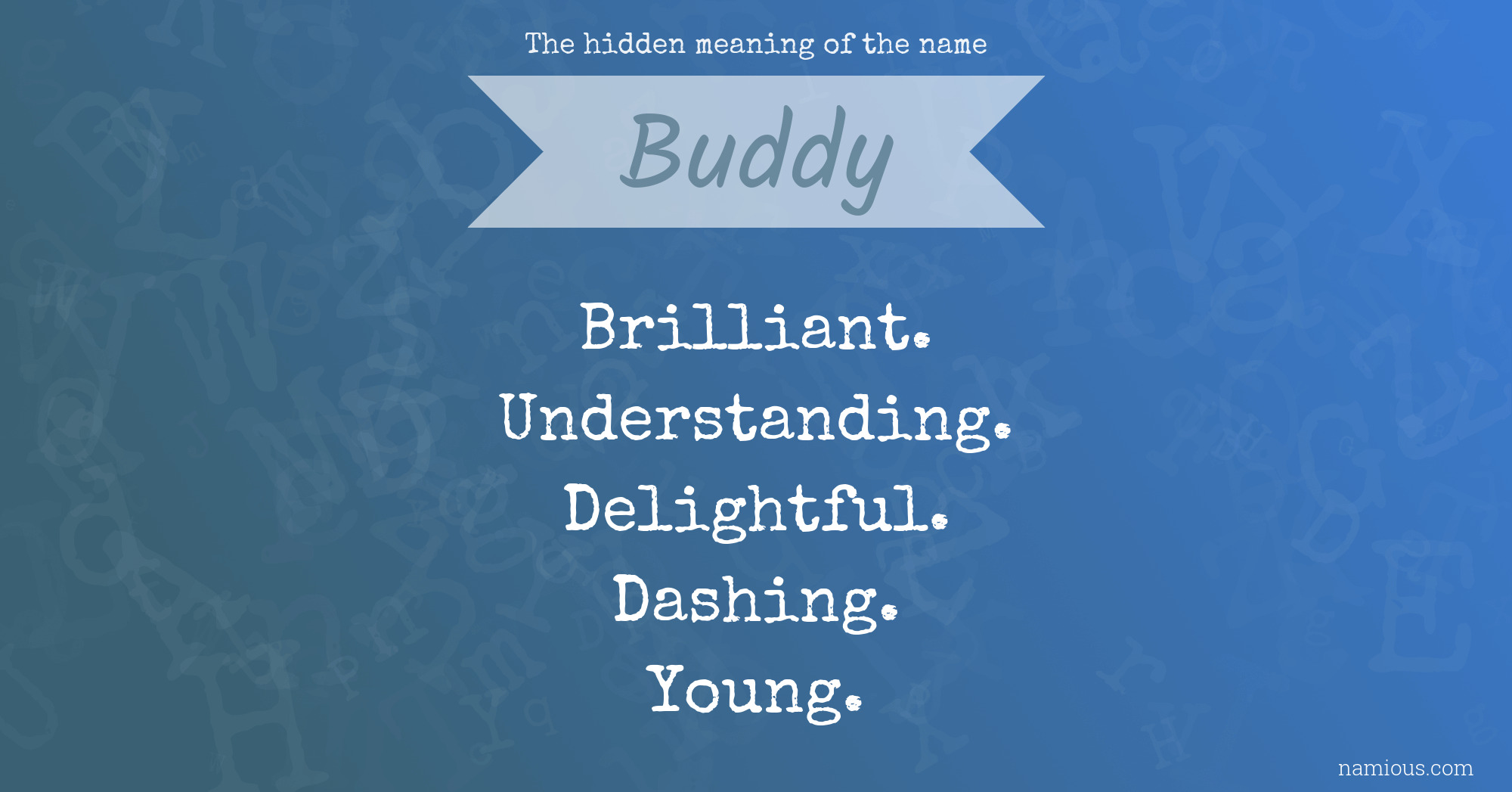 The Hidden Meaning Of The Name Buddy Namious