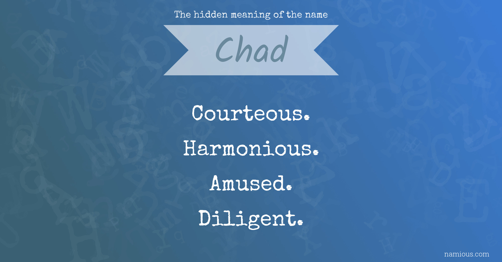 The Hidden Meaning Of The Name Chad Namious