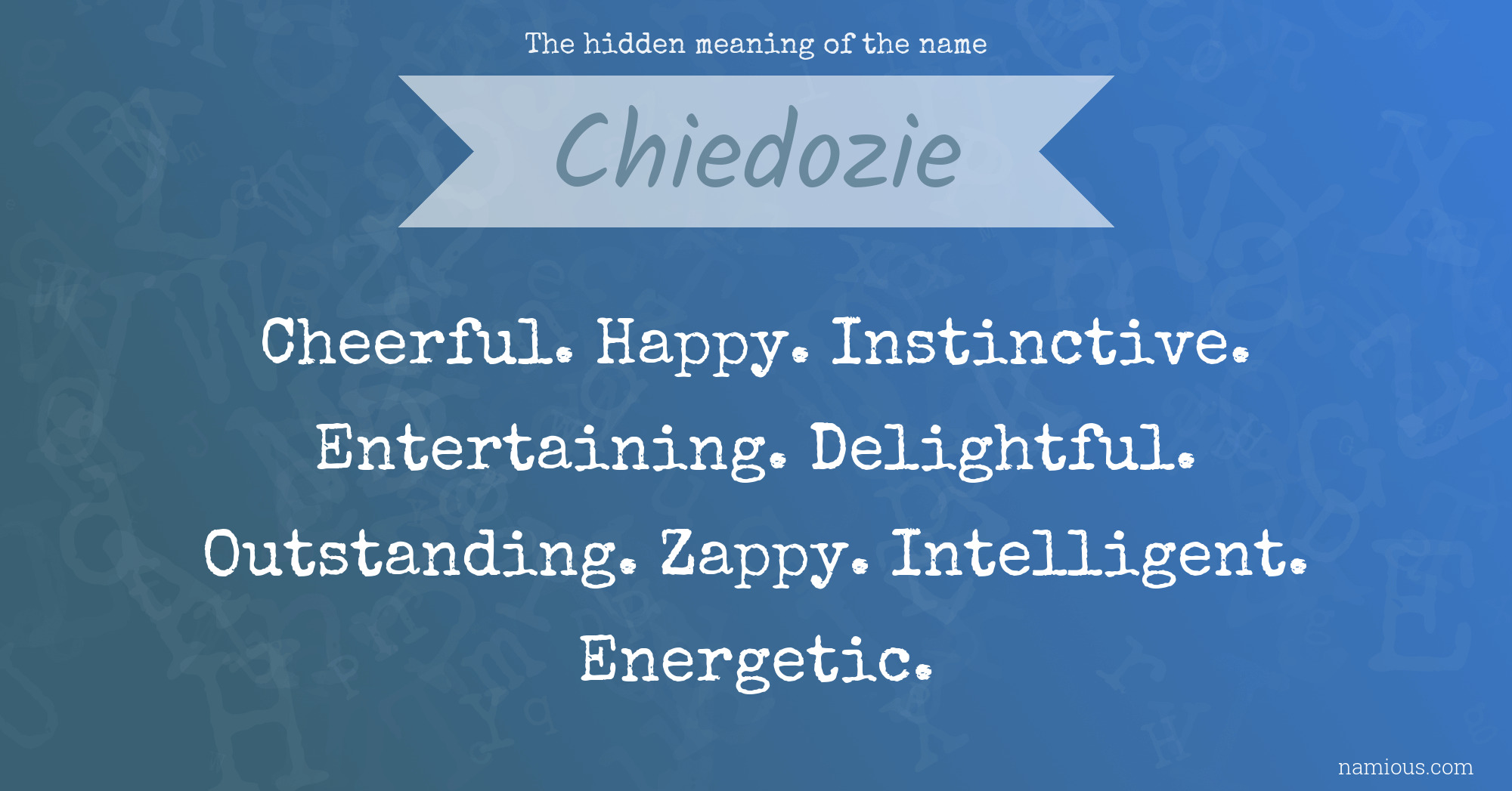 The hidden meaning of the name Chiedozie