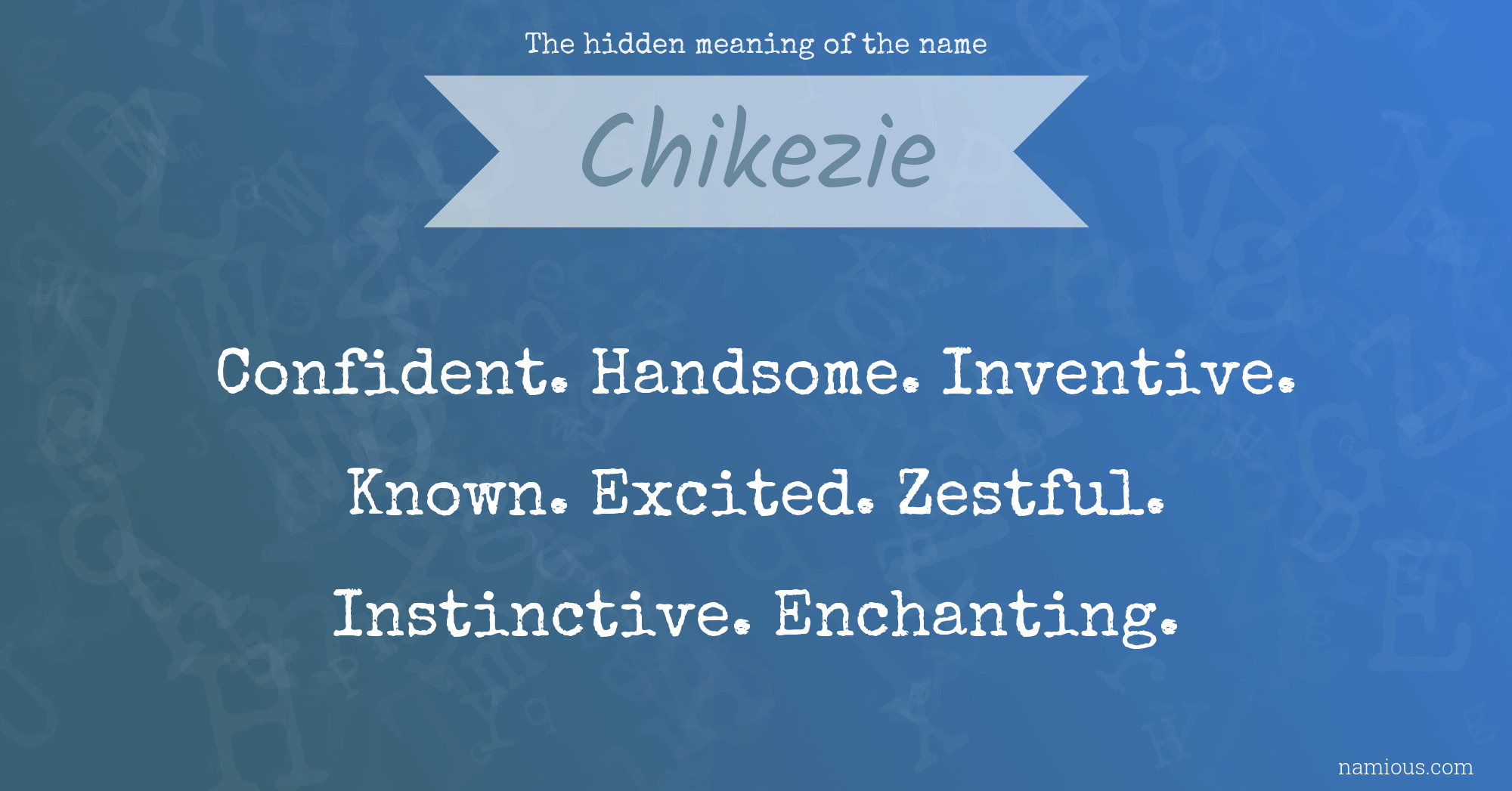 The hidden meaning of the name Chikezie