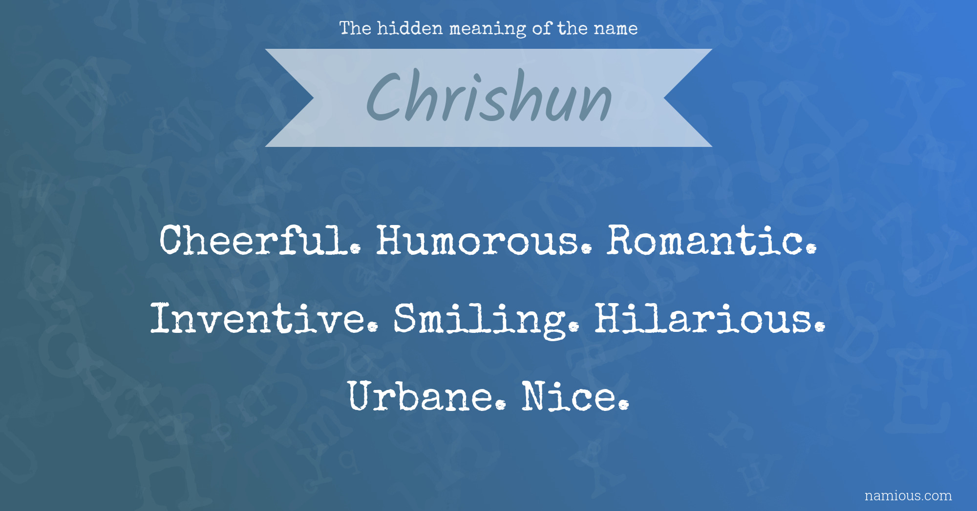 The hidden meaning of the name Chrishun