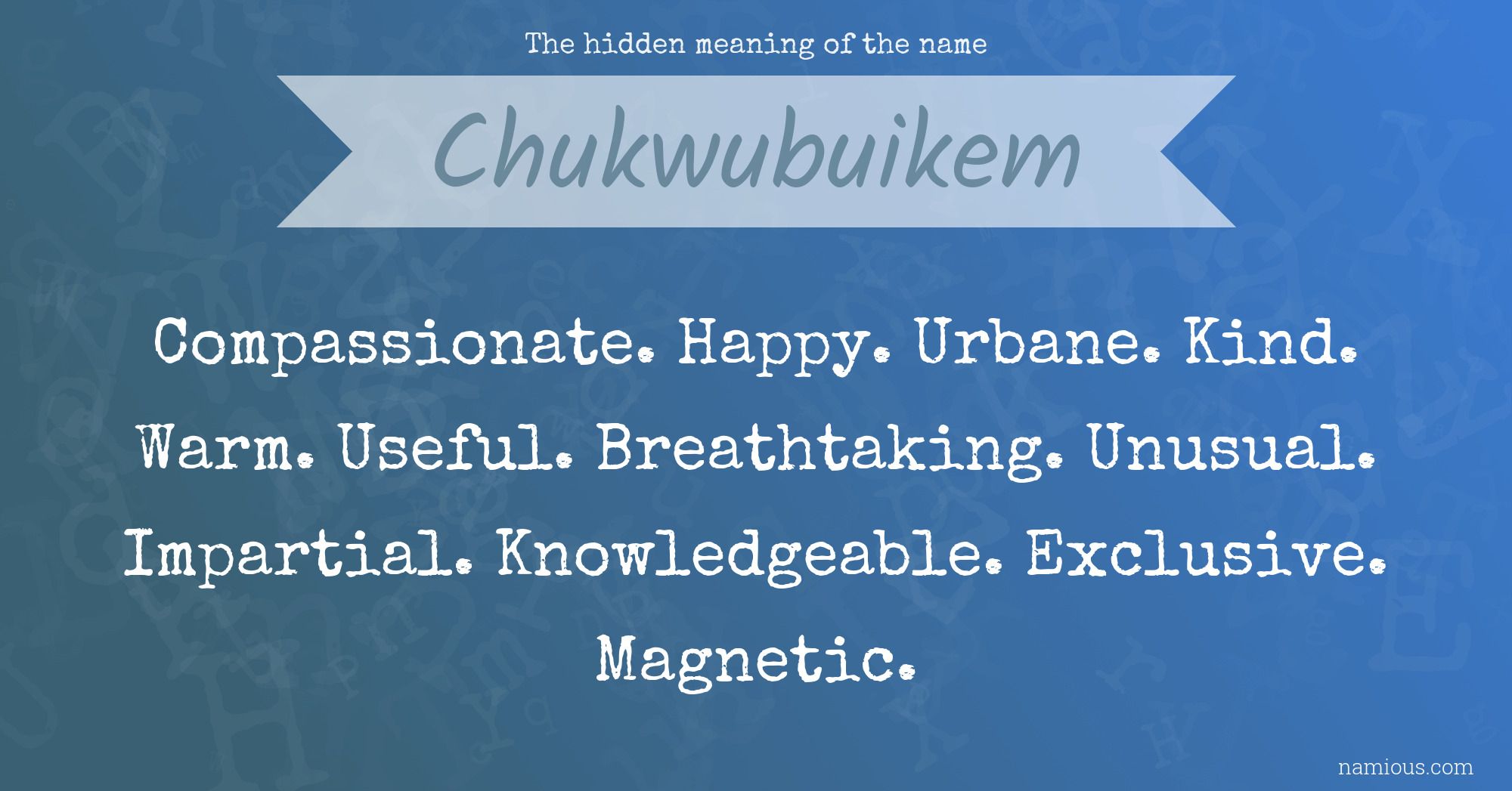 The hidden meaning of the name Chukwubuikem