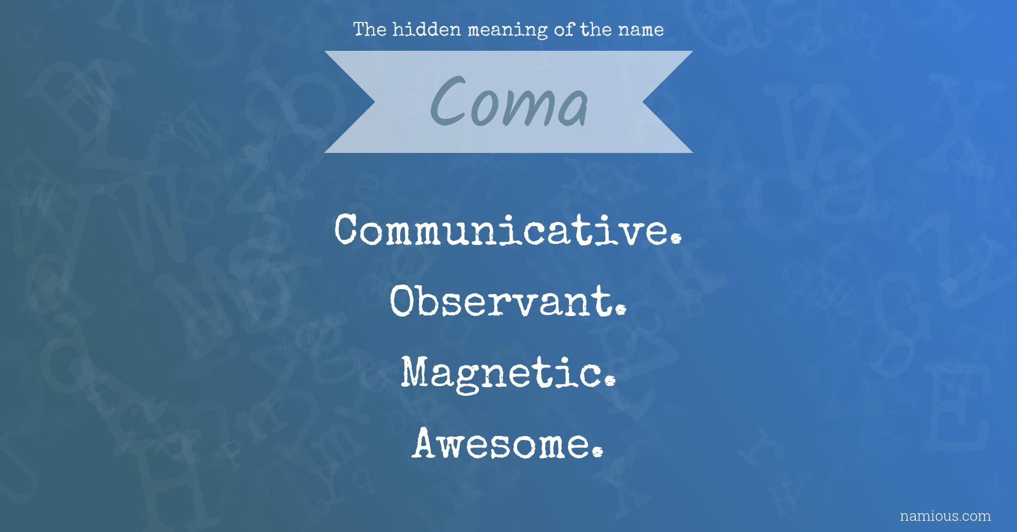 The hidden meaning of the name Coma