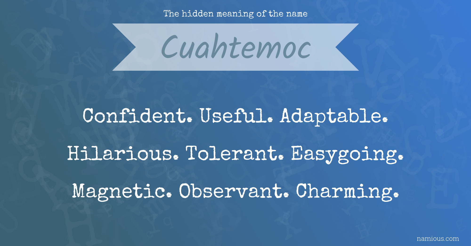 The hidden meaning of the name Cuahtemoc