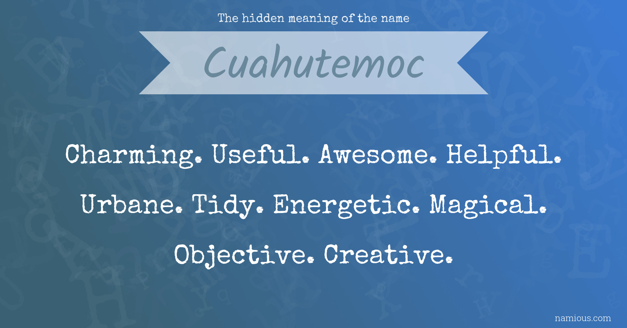 The hidden meaning of the name Cuahutemoc