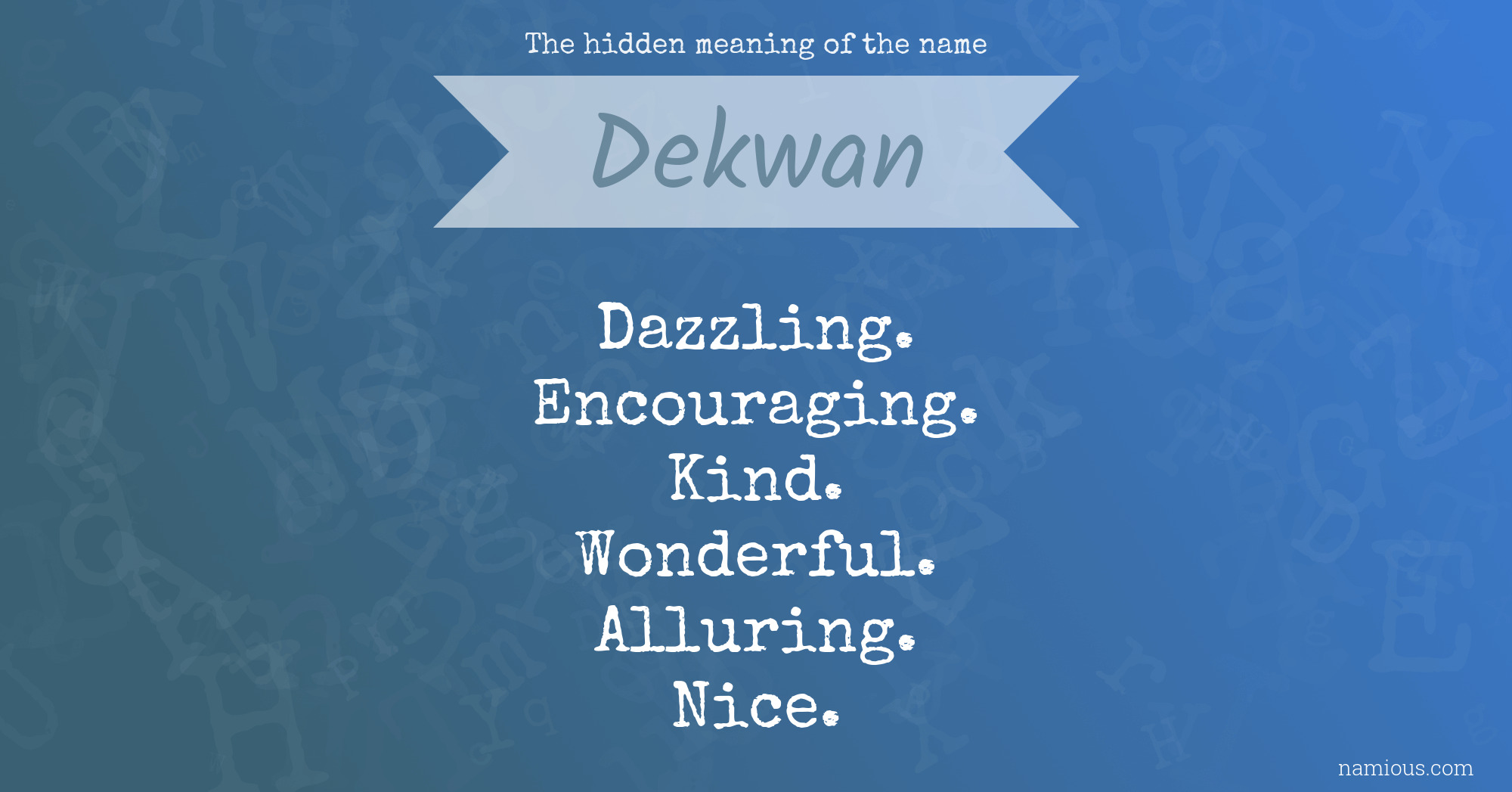 The hidden meaning of the name Dekwan