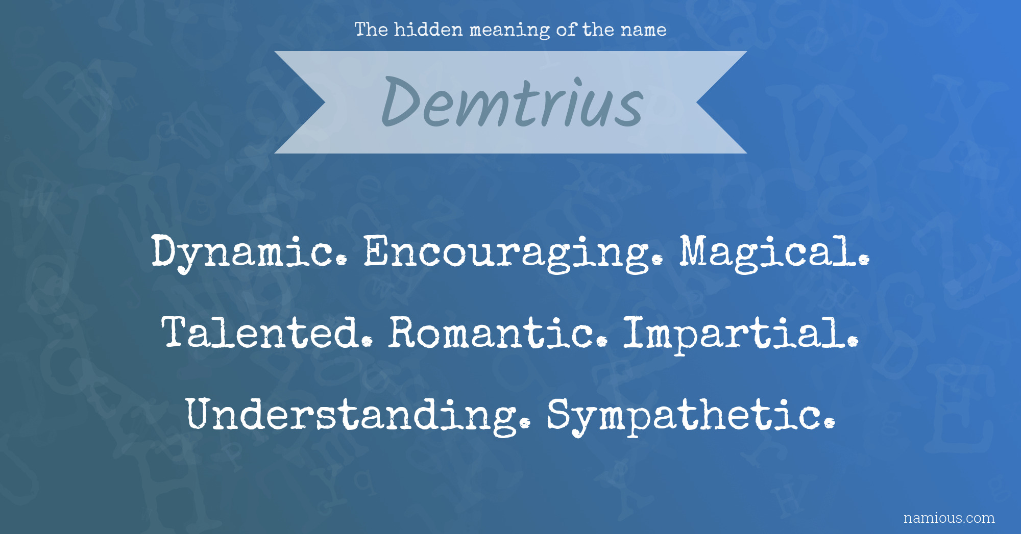 The hidden meaning of the name Demtrius