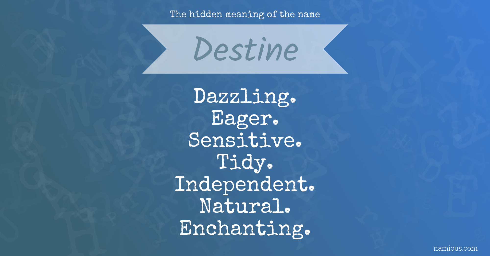 The hidden meaning of the name Destine