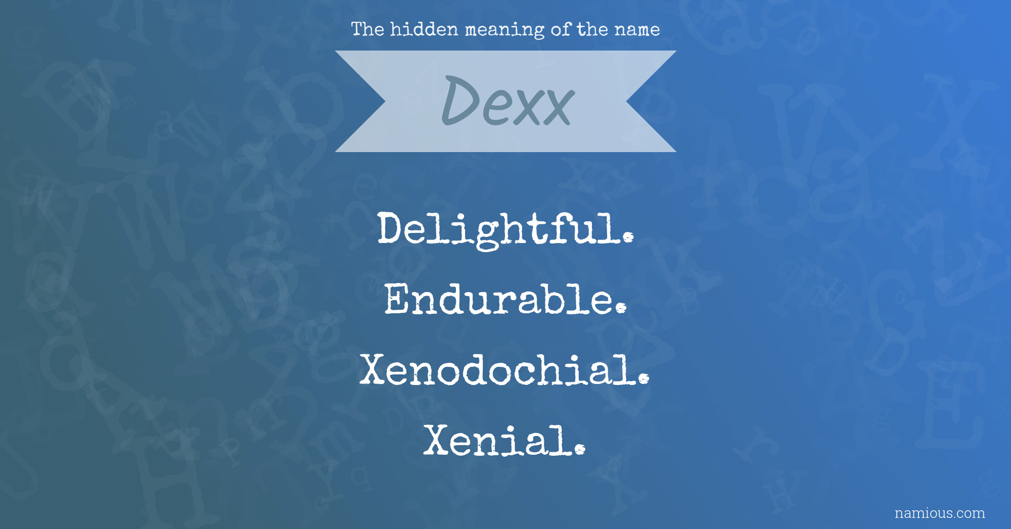 The hidden meaning of the name Dexx