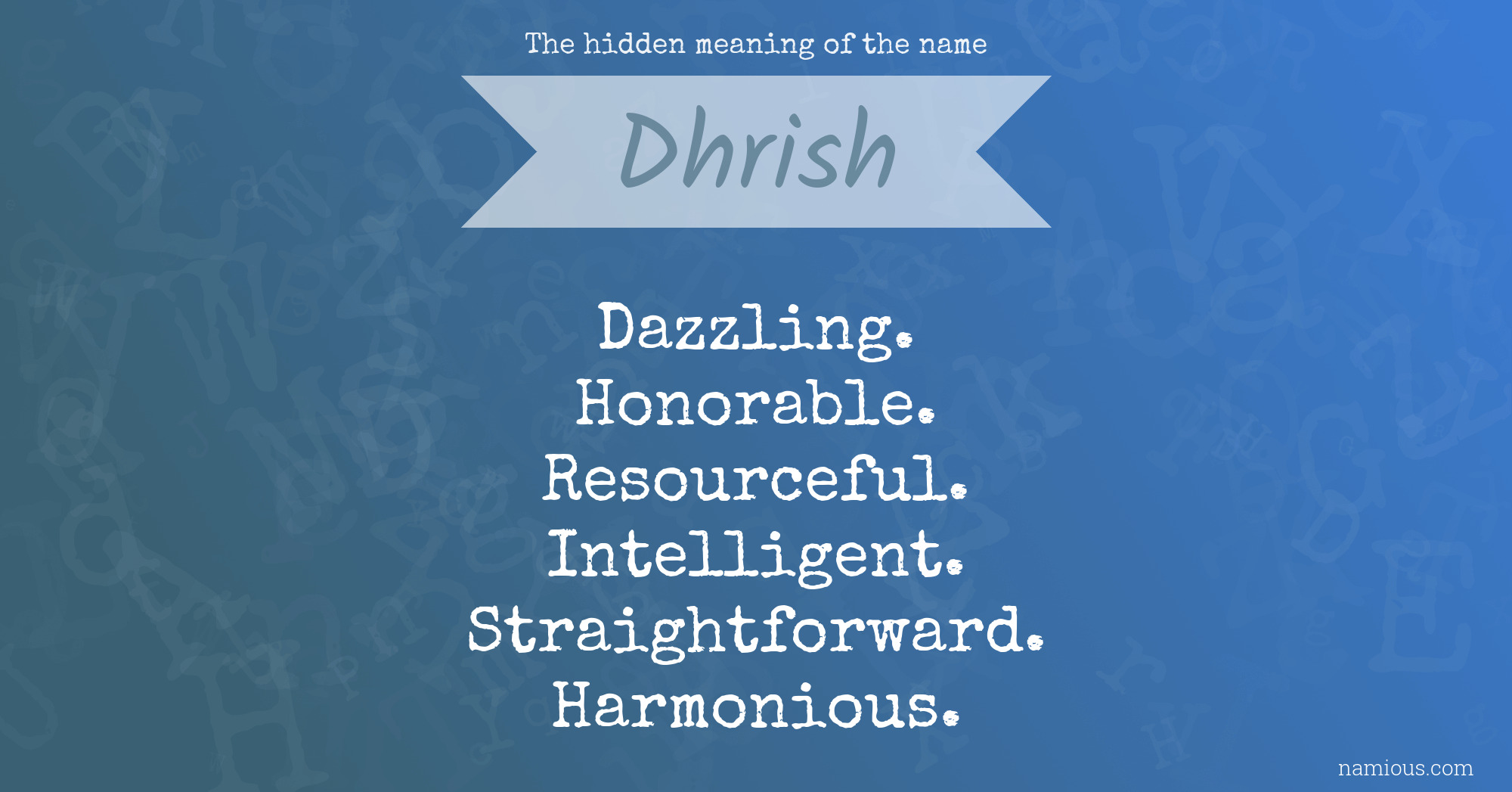 The hidden meaning of the name Dhrish