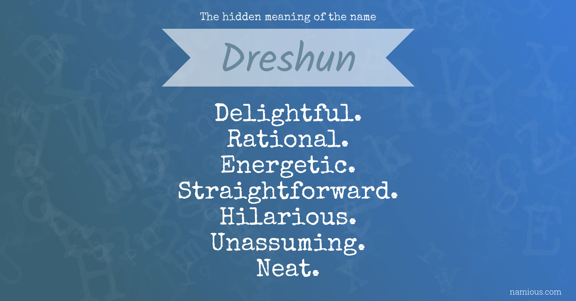 The hidden meaning of the name Dreshun