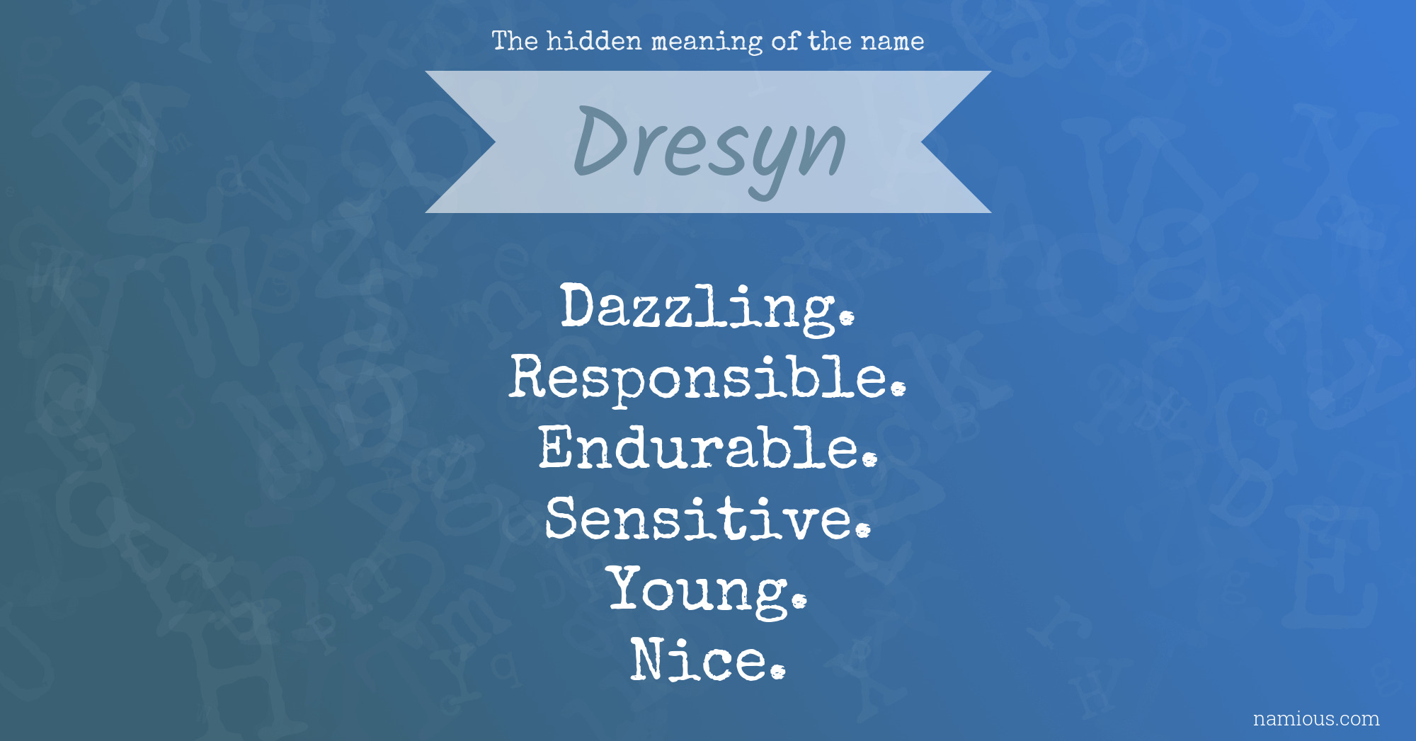 The hidden meaning of the name Dresyn