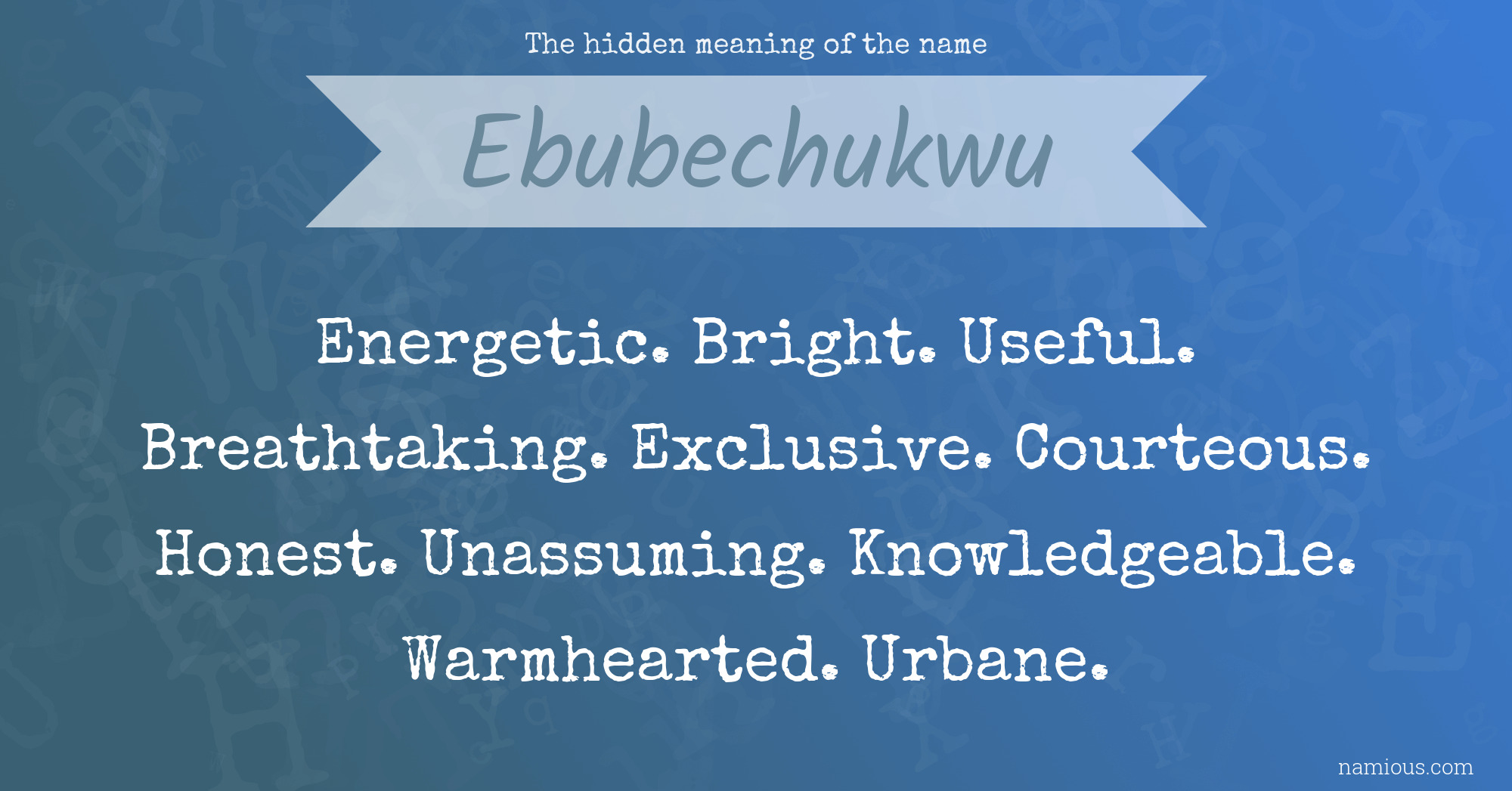 The hidden meaning of the name Ebubechukwu