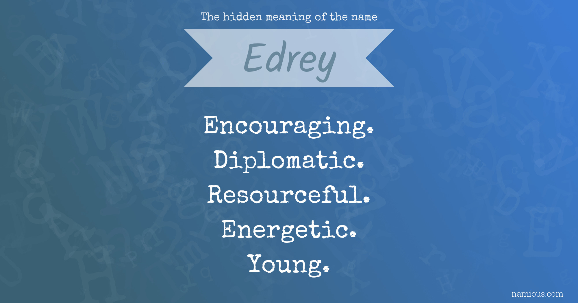 The hidden meaning of the name Edrey