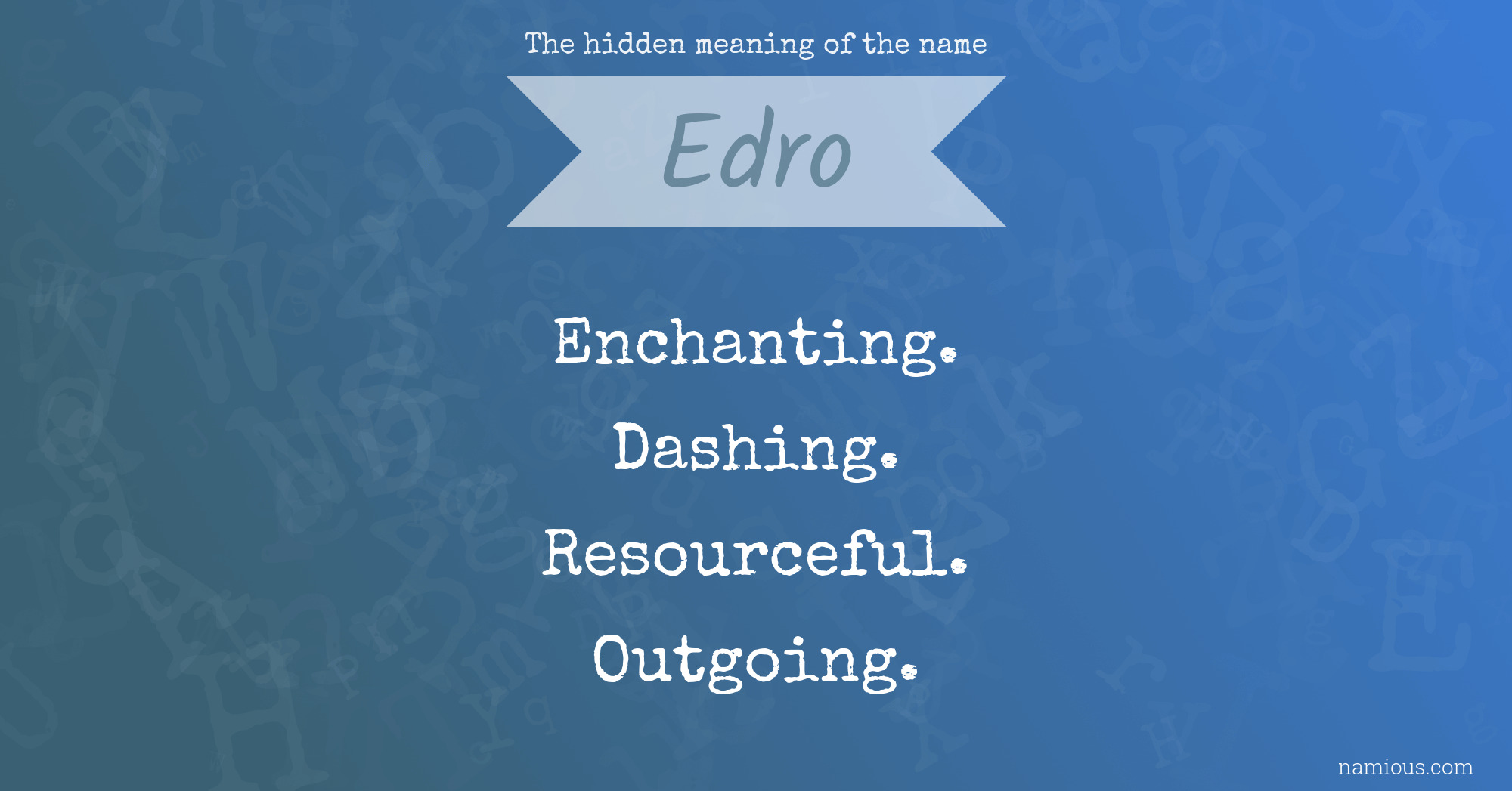 The hidden meaning of the name Edro