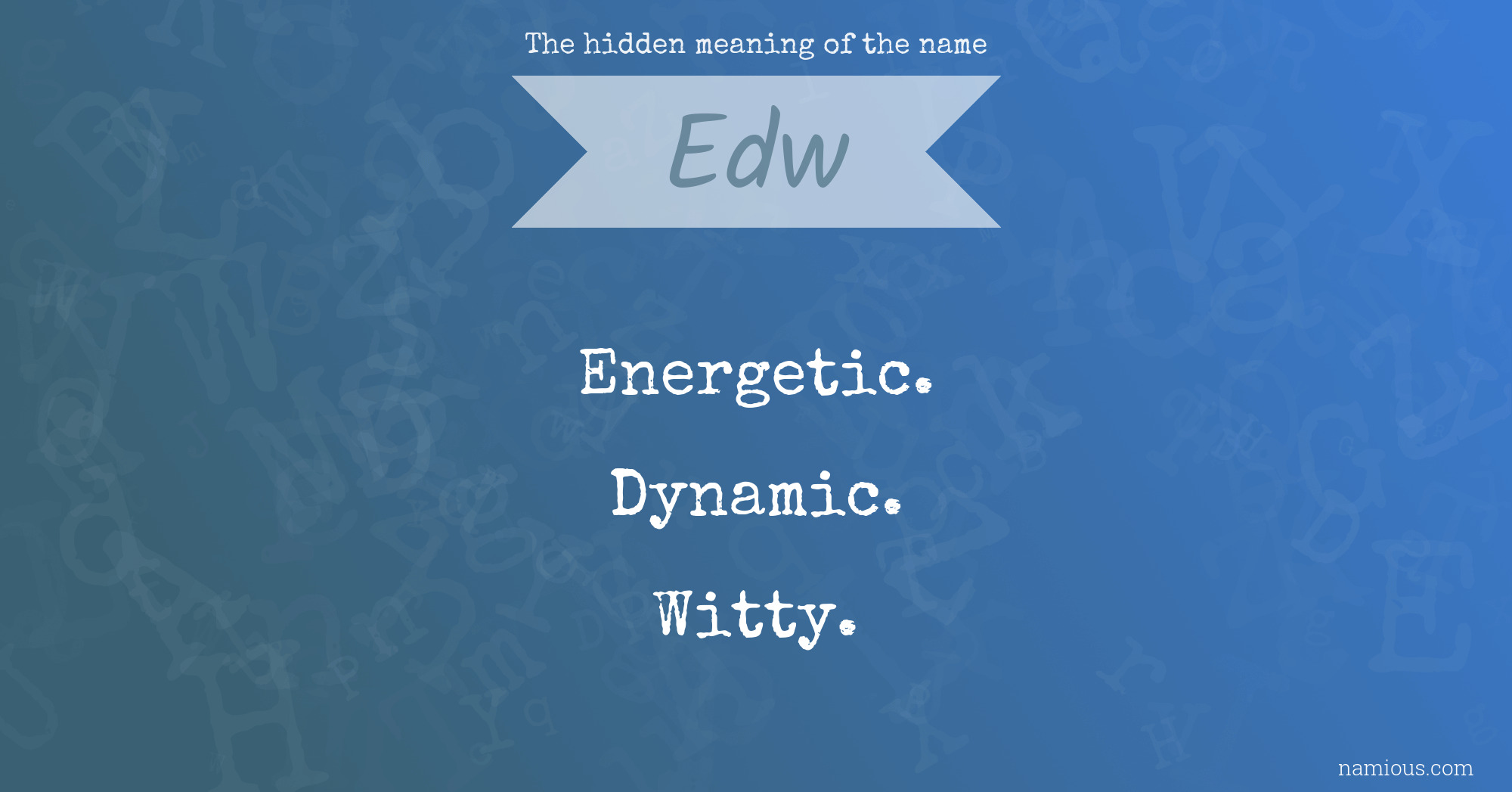 The hidden meaning of the name Edw