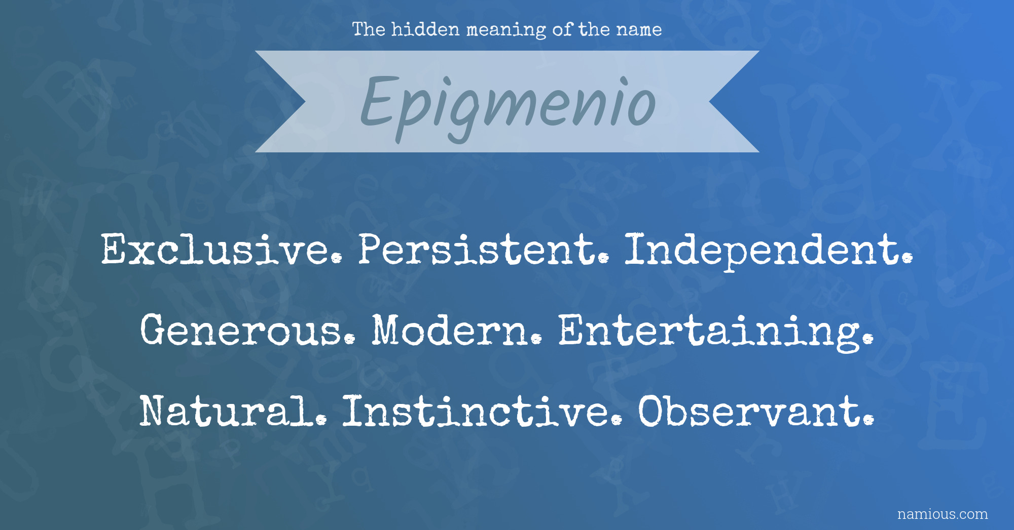 The hidden meaning of the name Epigmenio