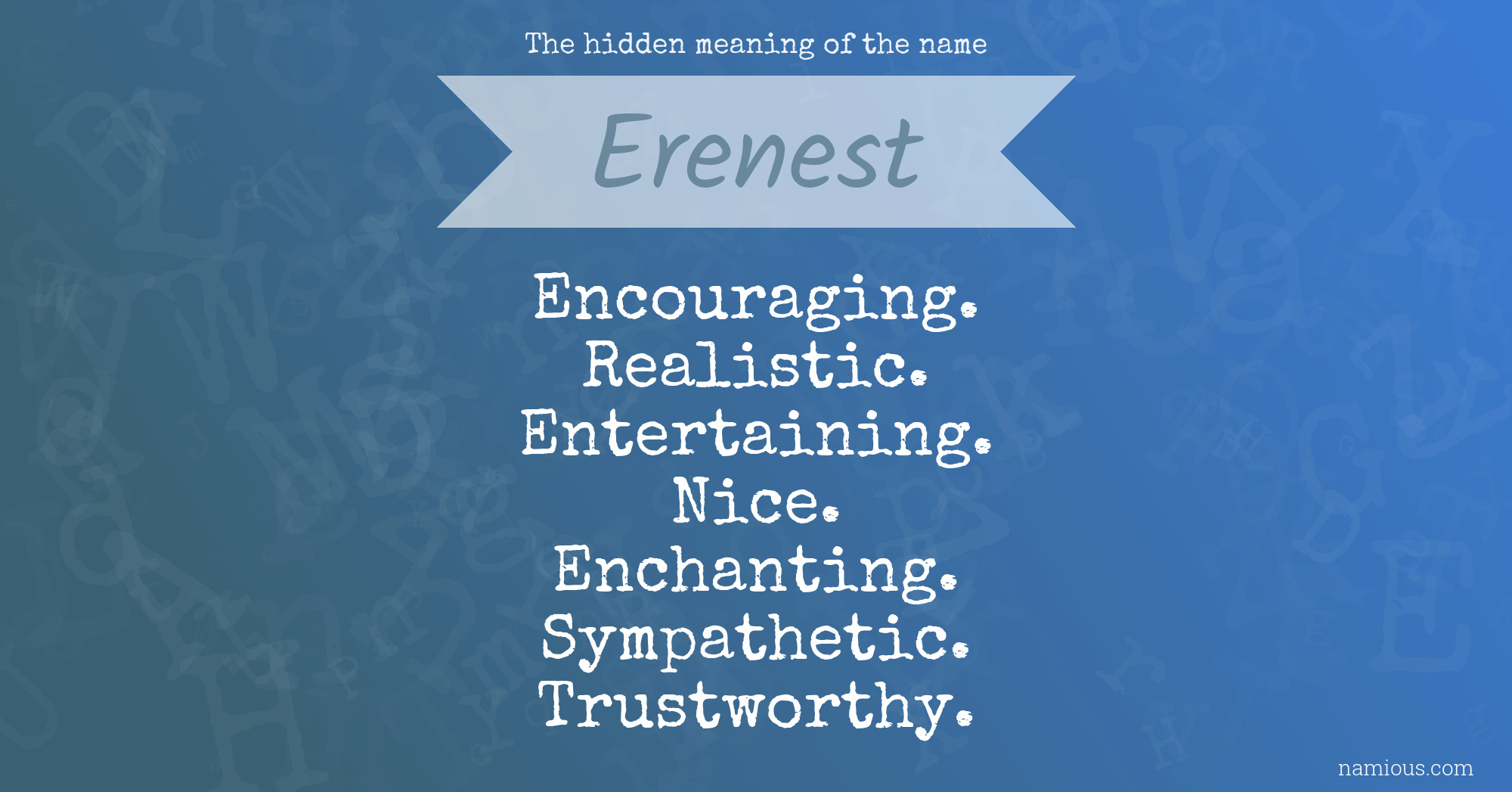 The hidden meaning of the name Erenest