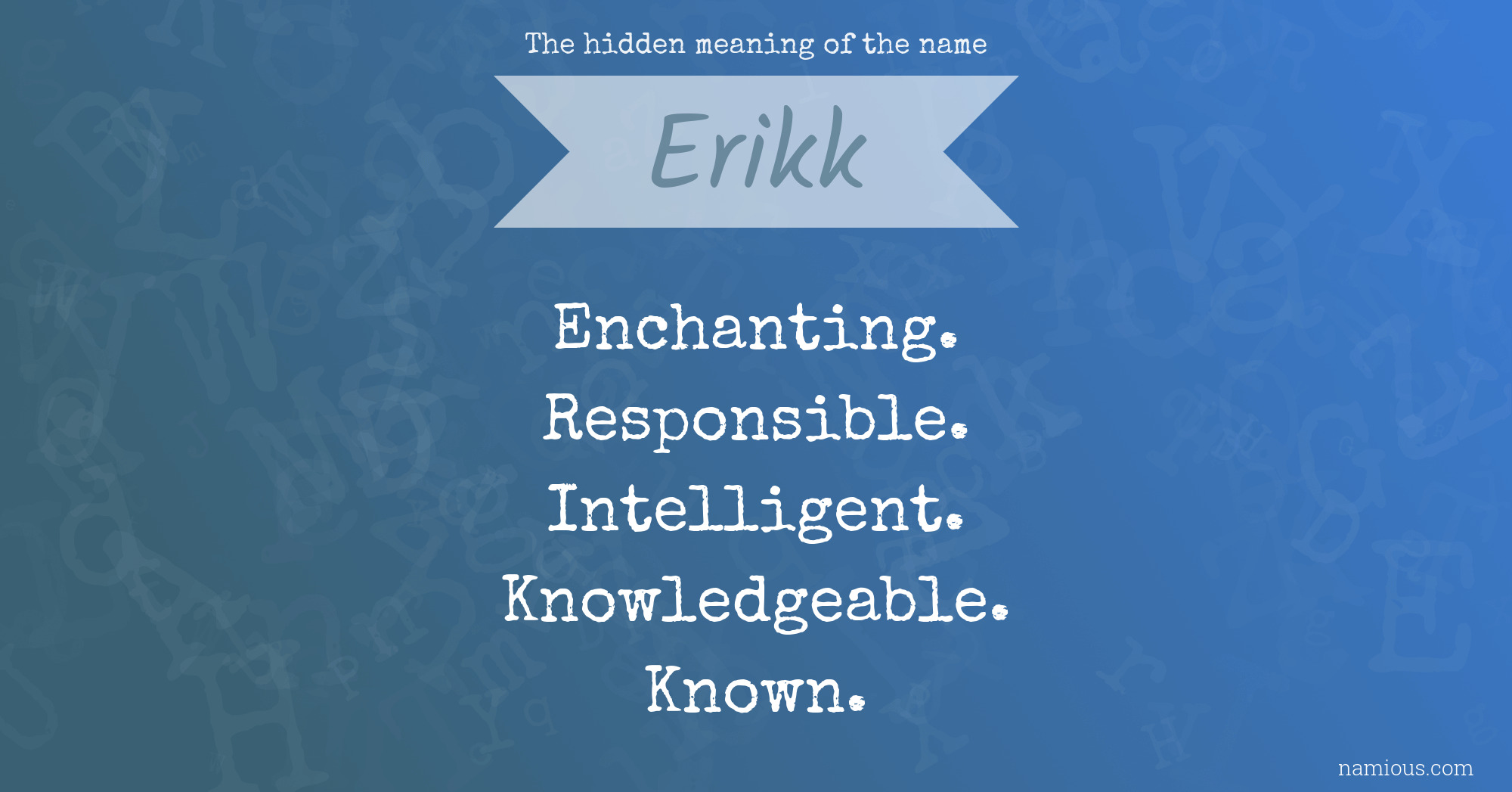 The hidden meaning of the name Erikk