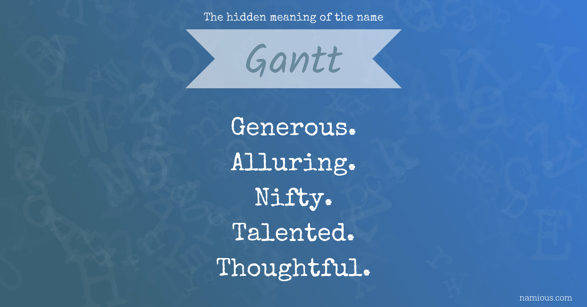 The hidden meaning of the name Gantt