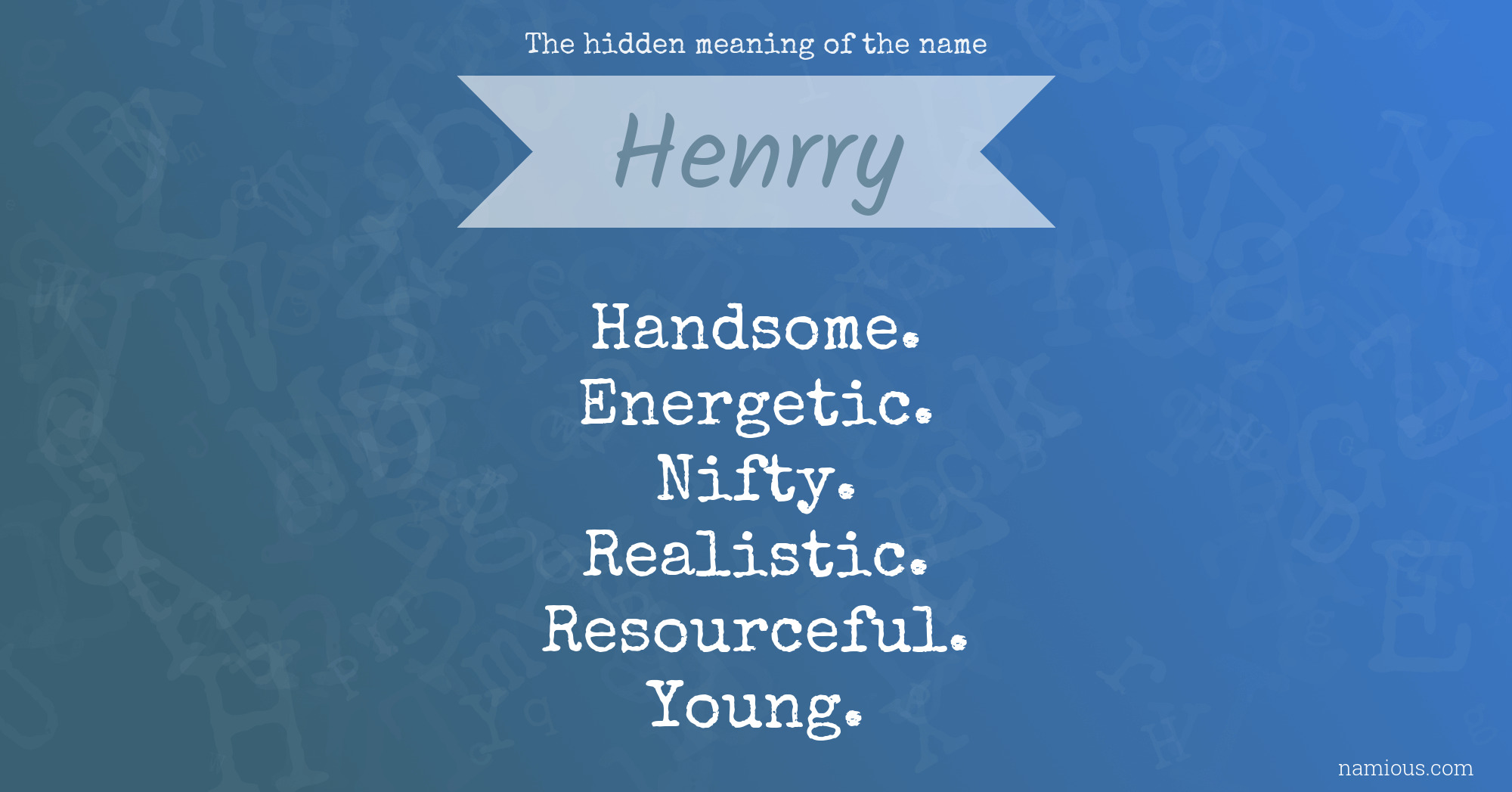 The hidden meaning of the name Henrry