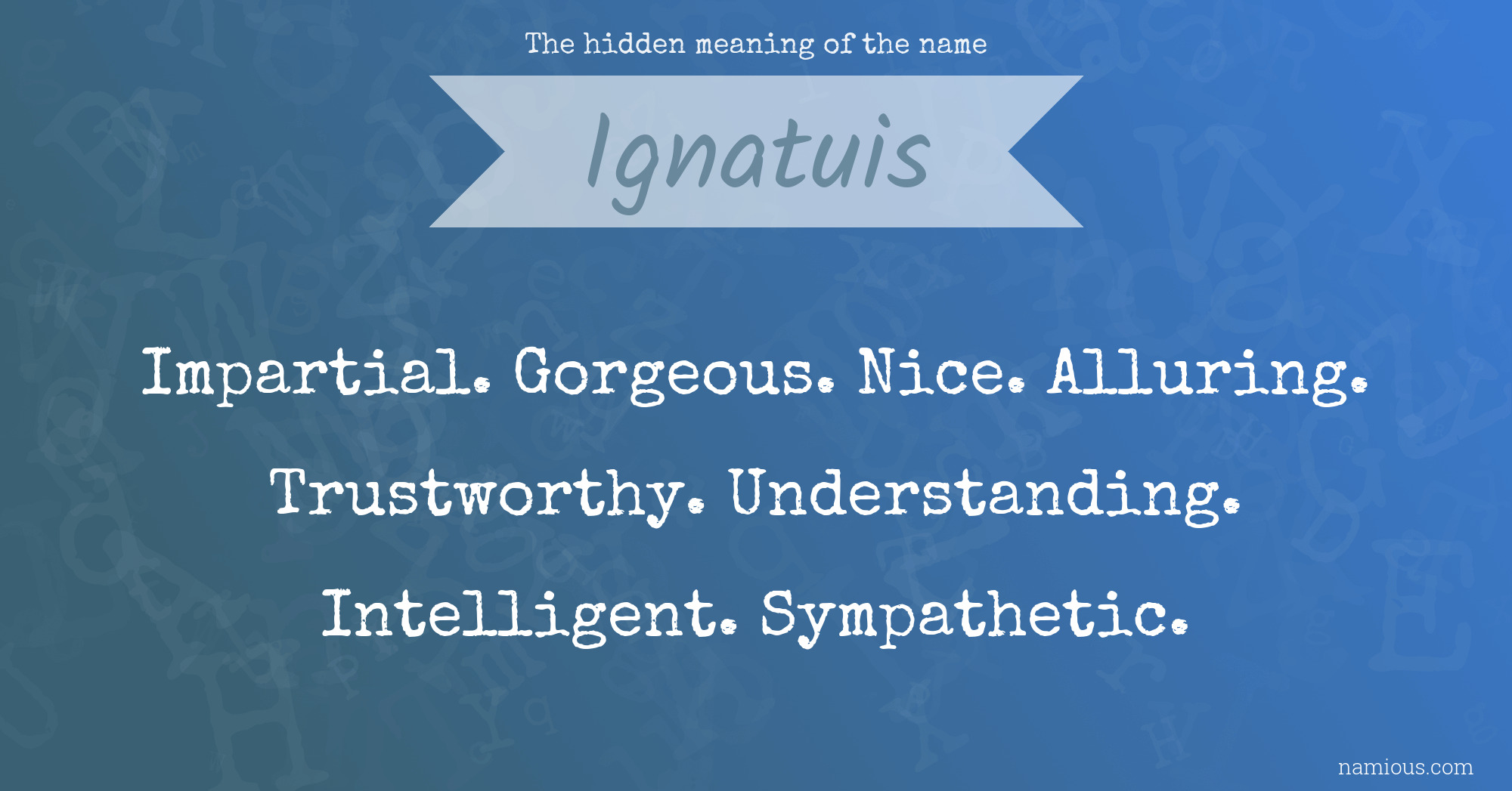 The hidden meaning of the name Ignatuis