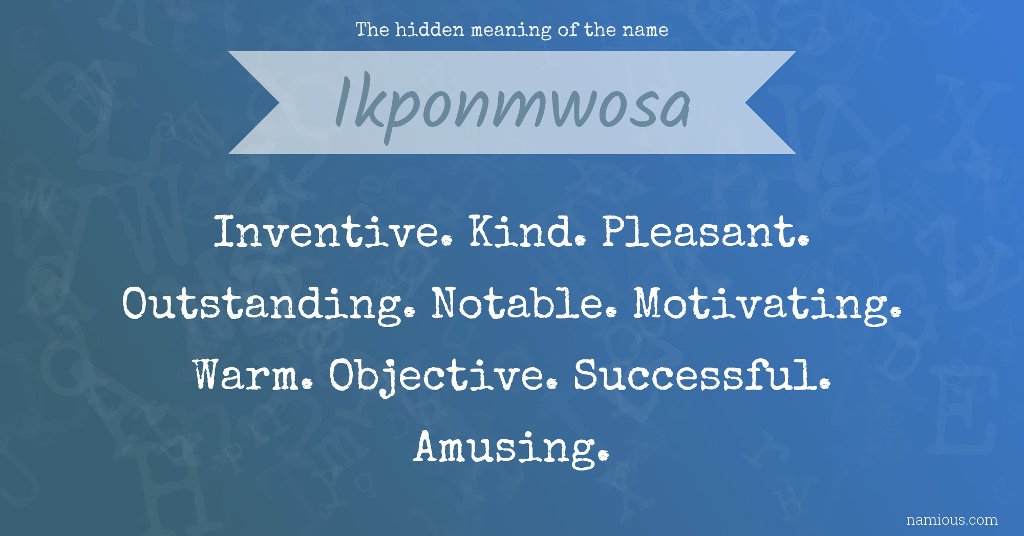 The hidden meaning of the name Ikponmwosa