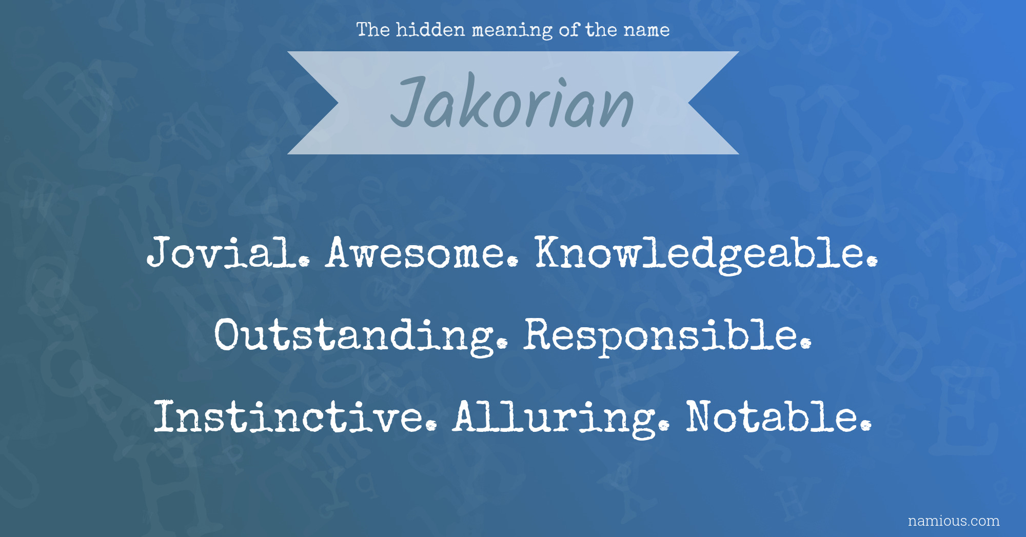 The hidden meaning of the name Jakorian