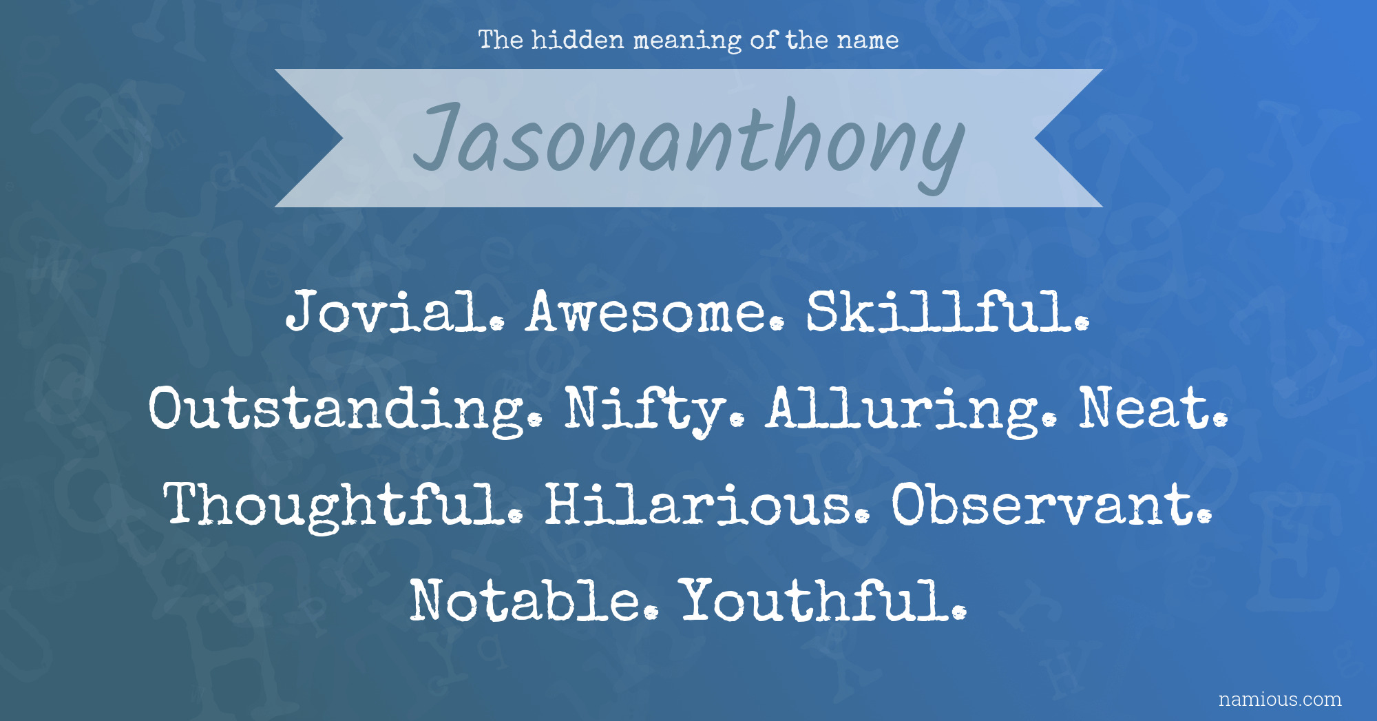 The hidden meaning of the name Jasonanthony