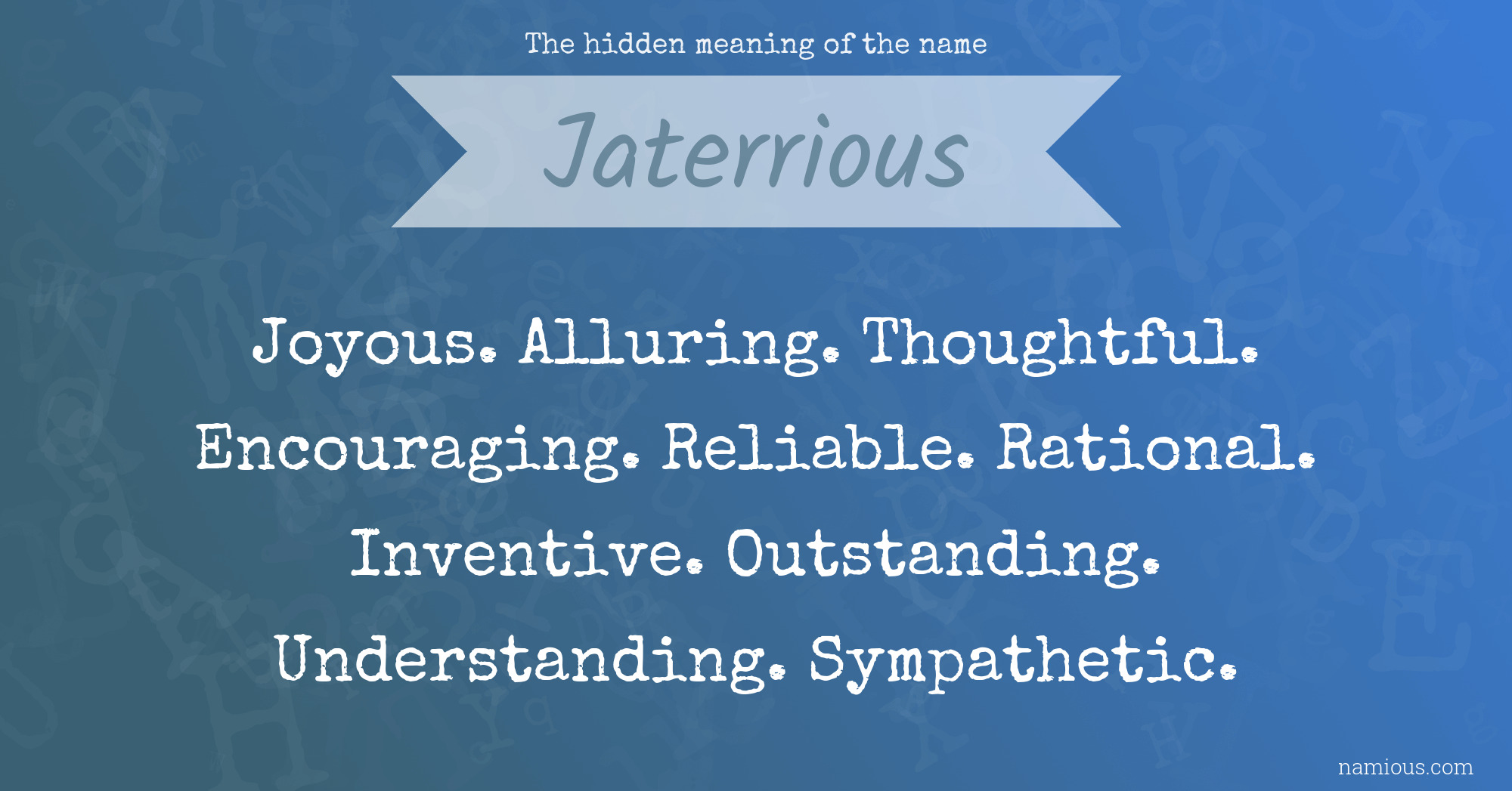 The hidden meaning of the name Jaterrious