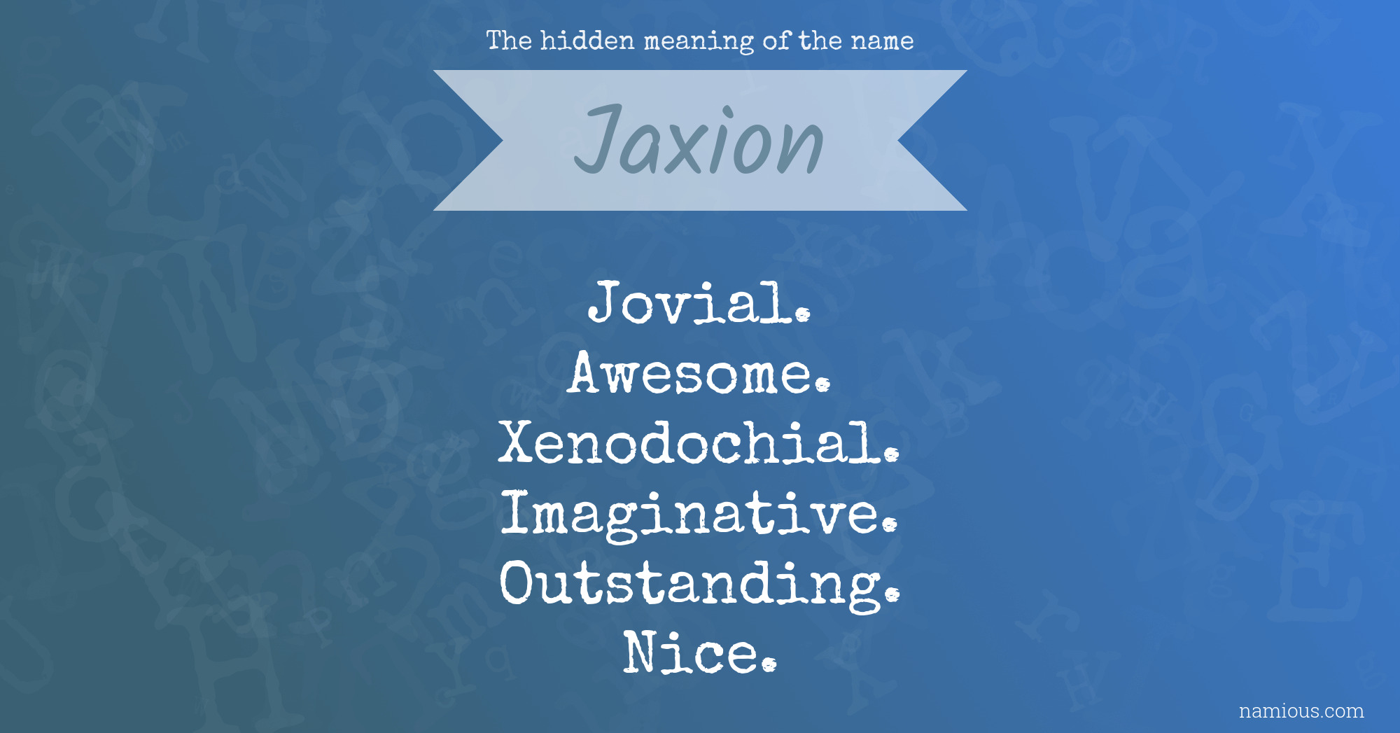 The hidden meaning of the name Jaxion