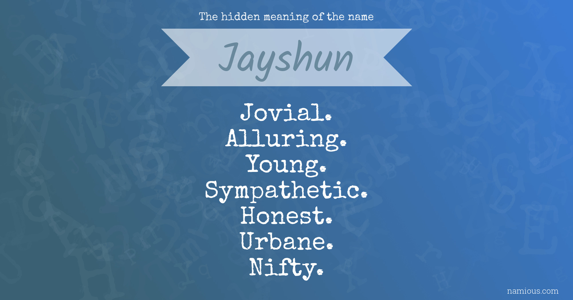 The hidden meaning of the name Jayshun