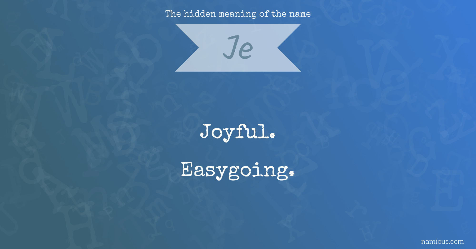 The hidden meaning of the name Je