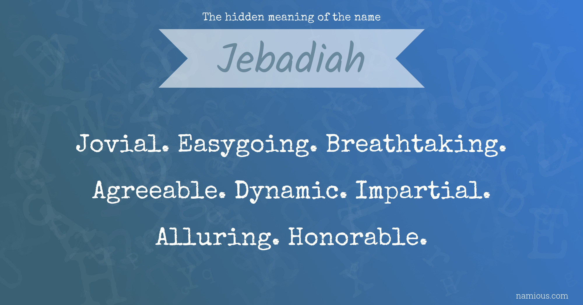 The hidden meaning of the name Jebadiah